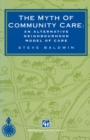 Image for Myth of Community Care: An alternative neighbourhood model of care