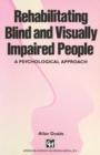 Image for Rehabilitating Blind and Visually Impaired People: A psychological approach