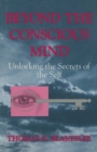 Image for Beyond the Conscious Mind: Unlocking the Secrets of the Self