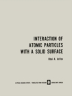 Image for Interaction of Atomic Particles with a Solid Surface / Vzaimodeistvie Atomnykh Chastits S Poverkhnost&#39;yu Tverdogo Tela / N N N N N N N N Y N N N N N NZ N