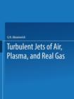 Image for Turbulent Jets of Air, Plasma, and Real Gas / Issledovanie Turbulentnykh Strui Vozdukha, Plazmy I Real&#39;nogo Gaza /                                        ,