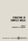 Image for Structure of Complex Nuclei / Struktura Slozhnykh Yader / CTPYKTYPA C O H X EP: Lectures presented at an International Summer School for Physicists, Organized by the Joint Institute for Nuclear Research and Tiflis State University in Telavi, Georgian SSR