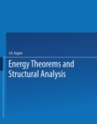 Image for Energy Theorems and Structural Analysis: A Generalised Discourse with Applications on Energy Principles of Structural Analysis Including the Effects of Temperature and Non-Linear Stress-Strain Relations