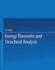 Image for Energy Theorems and Structural Analysis : A Generalised Discourse with Applications on Energy Principles of Structural Analysis Including the Effects of Temperature and Non-Linear Stress-Strain Relati