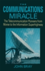 Image for Communications Miracle: The Telecommunication Pioneers from Morse to the Information Superhighway