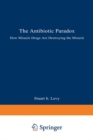 Image for Antibiotic Paradox: How Miracle Drugs Are Destroying the Miracle