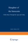 Image for Slaughter of the Innocents: Child Abuse through the Ages and Today