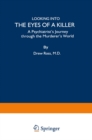 Image for Looking into the Eyes of a Killer: A Psychiatrist&#39;s Journey through the Murderer&#39;s World