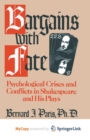 Image for Bargains with Fate : Psychological Crises and Conflicts in Shakespeare and His Plays