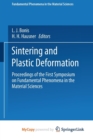 Image for Sintering and Plastic Deformation : Proceedings of the First Symposium on Fundamental Phenomena in the Material Sciences