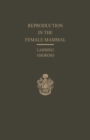 Image for Reproduction in the Female Mammal: Proceedings of the Thirteenth Easter School in Agricultural Science, University of Nottingham, 1966