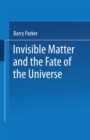 Image for Invisible Matter and the Fate of the Universe