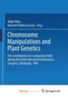 Image for Chromosome Manipulations and Plant Genetics : The contributions to a symposium held during the Tenth International Botanical Congress Edinburgh 1964