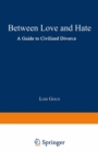 Image for Between Love and Hate: A Guide to Civilized Divorce