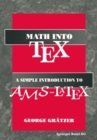 Image for Math Into Tex: A Simple Guide to Typesetting Math Using Ams-latex: Neuauflage 1. Halbj.&#39;96/stand 22.02.95