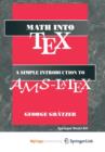 Image for Math into TeX: A Simple Guide to Typesetting Math Using AMS-LaTex : Neuauflage 1. Halbj.`96/Stand 22.02.95