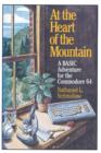 Image for At the Heart of the Mountain : A BASIC Adventure for the Commodore 64