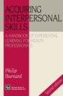 Image for Acquiring Interpersonal Skills: A Handbook of Experiential Learning for Health Professionals