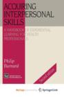Image for Acquiring Interpersonal Skills : A Handbook of Experiential Learning for Health Professionals