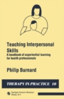 Image for Teaching Interpersonal Skills: A handbook of experiential learning for health professionals