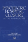 Image for Psychiatric Hospital Closure: Myths and realities