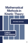 Image for Mathematical Methods in Kinetic Theory