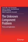Image for The Unknown Component Problem : Theory and Applications