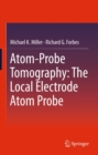 Image for Atom-probe tomography: the local electrode atom probe