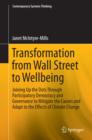 Image for Transformation from Wall Street to Wellbeing: Joining Up the Dots Through Participatory Democracy and Governance to Mitigate the Causes and Adapt to the Effects of Climate Change