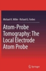 Image for Atom-probe tomography  : the local electrode atom probe