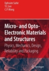 Image for Micro- and Opto-Electronic Materials and Structures: Physics, Mechanics, Design, Reliability, Packaging : Volume I Materials Physics - Materials Mechanics. Volume II Physical Design - Reliability and 