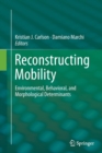 Image for Reconstructing Mobility : Environmental, Behavioral, and Morphological Determinants