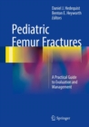 Image for Pediatric Femur Fractures: A Practical Guide to Evaluation and Management
