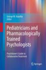 Image for Pediatricians and Pharmacologically Trained Psychologists : Practitioner&#39;s Guide to Collaborative Treatment