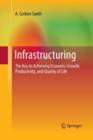 Image for Infrastructuring : The Key to Achieving Economic Growth, Productivity, and Quality of Life