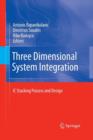 Image for Three Dimensional System Integration : IC Stacking Process and Design