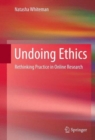 Image for Undoing ethics  : rethinking practice in online research