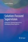 Image for Solution-focused supervision  : a resource-oriented approach to developing clinical expertise