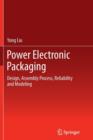 Image for Power Electronic Packaging : Design, Assembly Process, Reliability and Modeling