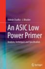 Image for An ASIC Low Power Primer : Analysis, Techniques and Specification