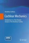 Image for Cochlear mechanics  : introduction to a time domain analysis of the nonlinear cochlea