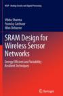 Image for SRAM Design for Wireless Sensor Networks : Energy Efficient and Variability Resilient Techniques