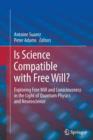 Image for Is Science Compatible with Free Will? : Exploring Free Will and Consciousness in the Light of Quantum Physics and Neuroscience