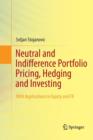 Image for Neutral and Indifference Portfolio Pricing, Hedging and Investing : With applications in Equity and FX