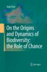 Image for On the Origins and Dynamics of Biodiversity: the Role of Chance