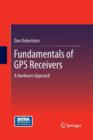 Image for Fundamentals of GPS Receivers : A Hardware Approach