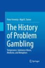 Image for The History of Problem Gambling : Temperance, Substance Abuse, Medicine, and Metaphors