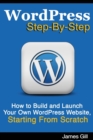 Image for WordPress Step-By-Step : How to Build and Launch Your Own WordPress Website, Starting From Scratch