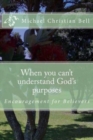 Image for When you can&#39;t understand God&#39;s purposes : Encouragement for Believers