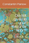 Image for Do not give up your favorite sport! : Vol. 1- 6